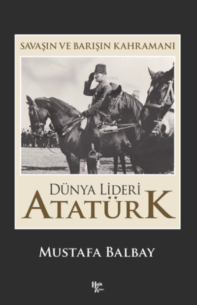 Dünya Lideri Atatürk - Mustafa Balbay | Yeni ve İkinci El Ucuz Kitabın