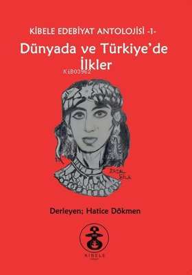 Dünyada ve Türkiye'de İlkler - Kibele Edebiyat Antolojisi 1 - Kolektif