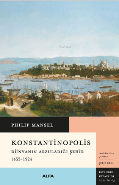 Dünyanın Arzuladığı Şehir 1453-1924 - Philip Mansel | Yeni ve İkinci E