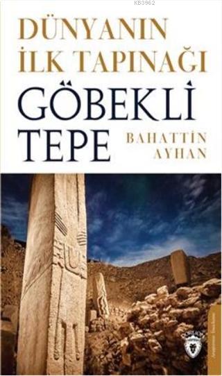 Dünyanın İlk Tapınağı Göbeklitepe - Bahattin Ayhan | Yeni ve İkinci El