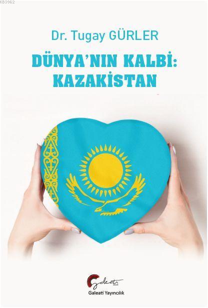 Dünya'nın Kalbi: Kazakistan - Tugay Gürler | Yeni ve İkinci El Ucuz Ki