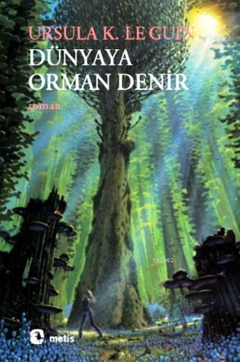 Dünyaya Orman Denir - Ursula Kroeber Le Guin (Ursula K. LeGuin) | Yeni