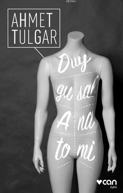 Duygusal Anatomi - Ahmet Tulgar | Yeni ve İkinci El Ucuz Kitabın Adres