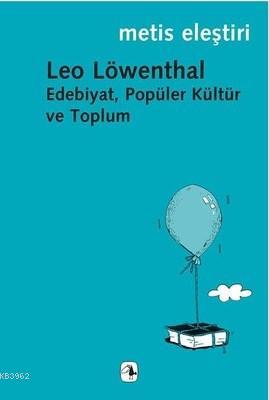 Edebiyat, Popüler Kültür ve Toplum - Leo Löwenthal | Yeni ve İkinci El