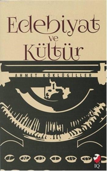 Edebiyat ve Kültür - Ahmet Köklügiller | Yeni ve İkinci El Ucuz Kitabı