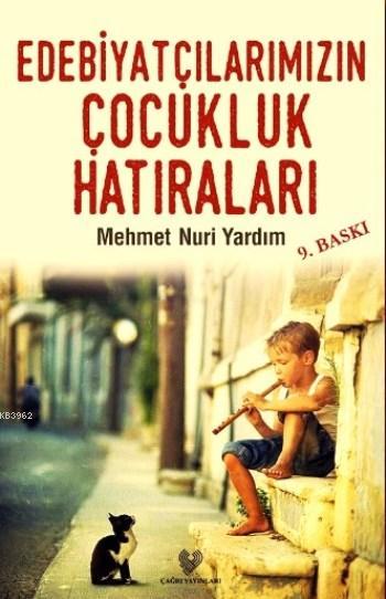 Edebiyatçılarımızın Çocukluk Hatıraları - Mehmet Nuri Yardım | Yeni ve