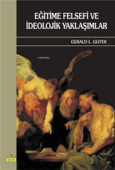 Eğitime Felsefi ve İdeolojik Yaklaşımlar - Gerald L. Gutek | Yeni ve İ