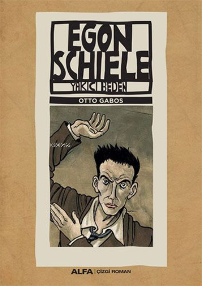 Egon Schiele -Yakıcı beden - Otto Gabos | Yeni ve İkinci El Ucuz Kitab