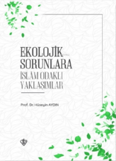 Ekolojik Sorunlara İslam Odaklı Yaklaşımlar - Hüseyin Aydın | Yeni ve 