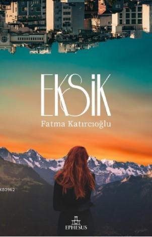 Eksik - Fatma Katırcıoğlu | Yeni ve İkinci El Ucuz Kitabın Adresi