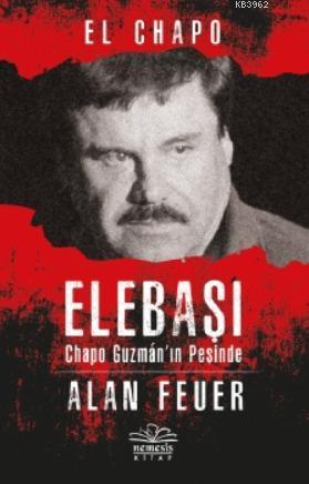 Elebaşı - Chapo Guzman'nın Peşinde - Alan Feuer | Yeni ve İkinci El Uc