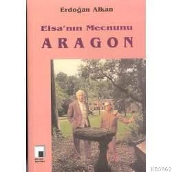 Elsa'nın Mecnunu Aragon - Erdoğan Alkan | Yeni ve İkinci El Ucuz Kitab