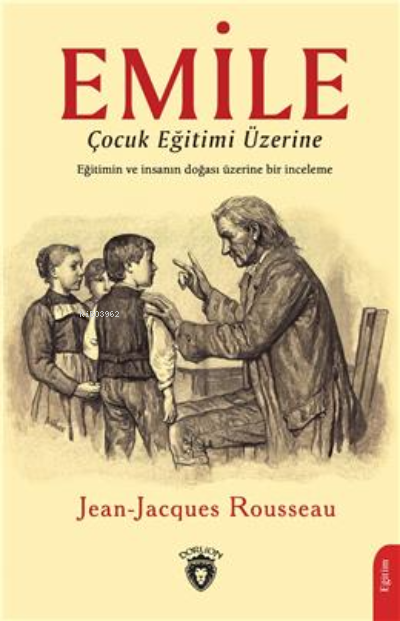 Emile Çocuk Eğitimi Üzerine - Jean - Jacques Rousseau | Yeni ve İkinci