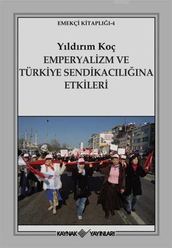 Emperyalizm ve Türkiye Sendikacılığına Etkileri - Yıldırım Koç | Yeni 