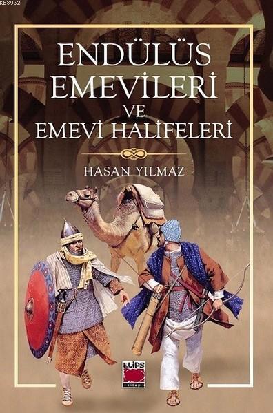 Endülüs Emevileri ve Emevi Halifeleri - H. Hasan Yılmaz | Yeni ve İkin
