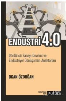 Endüstri 4.0 - Ogan Özdoğan | Yeni ve İkinci El Ucuz Kitabın Adresi