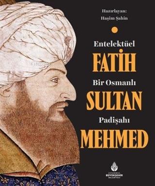Entelektüel Bir Osmanlı Padişahı Fatih Sultan Mehmed - Haşim Şahin | Y
