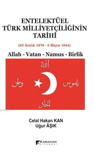 Entelektüel Türk Milliyetçiliğinin Tarihi 23 Aralık 1876 - 3 Mayıs 194