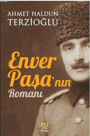 Enver Paşa'nın Romanı - Ahmet Haldun Terzioğlu- | Yeni ve İkinci El Uc
