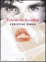 Erkeklerin Sessizliği - Christine Orban | Yeni ve İkinci El Ucuz Kitab