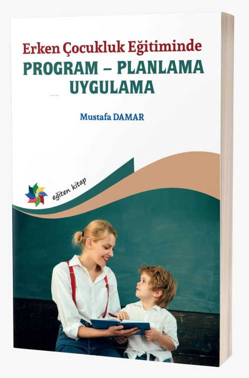 Erken Çocukluk Eğitiminde ;Program – Planlama - Uygulama - Mustafa Dam