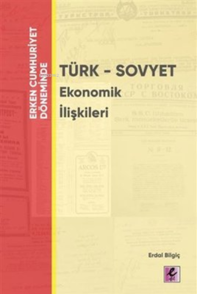 Erken Cumhuriyet Döneminde - Türk - Sovyet Ekonomik İlişkileri - Erdal