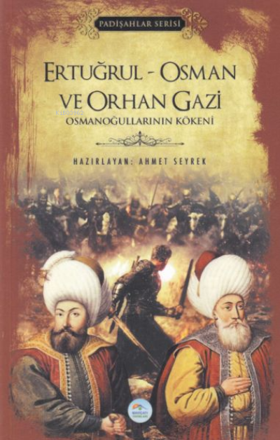 Ertuğrul - Osman ve Orhan Gazi (Padişahlar Serisi) - Ahmet Seyrek | Ye