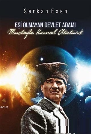 Eşi Olmayan Devlet Adamı - Mustafa Kemal Atatürk - Serkan Esen | Yeni 