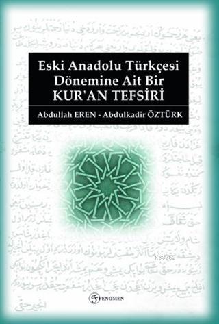 Eski Anadolu Türkçesi Dönemine Ait Bir Kur'an Tefsiri - Abdullah Eren 