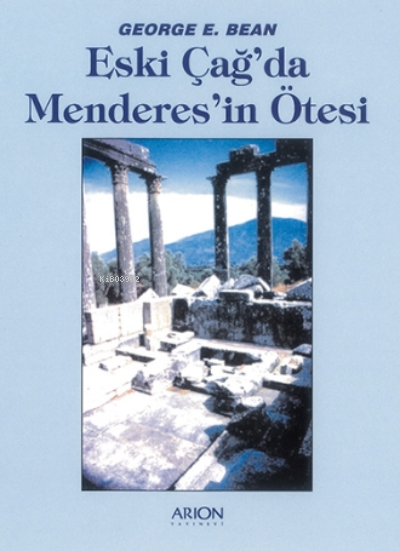 Eski Çağ'da Menderes'in Ötesi - George E. Bean | Yeni ve İkinci El Ucu