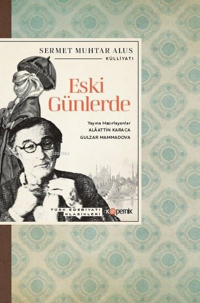 Eski Günlerde - Türk Edebiyatı Klasikleri - Sermet Muhtar Alus | Yeni 