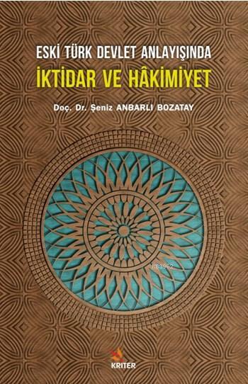 Eski Türk Devlet Anlayışında İktidar ve Hakimiyet - Şeniz Anbarlı Boza