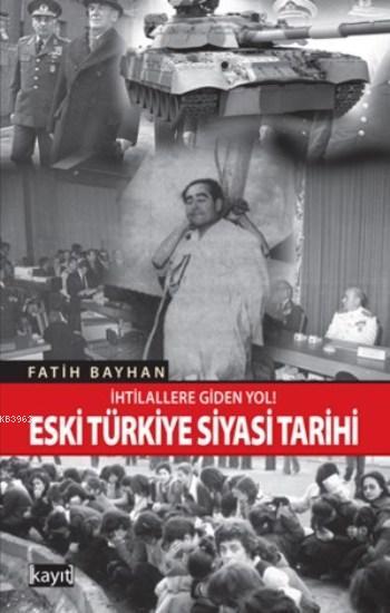 Eski Türkiye Siyasi Tarihi - Fatih Bayhan | Yeni ve İkinci El Ucuz Kit