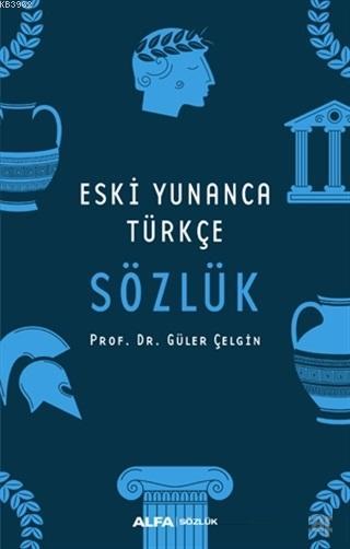 Eski Yunanca Türkçe Sözlük - Güler Çelgin | Yeni ve İkinci El Ucuz Kit