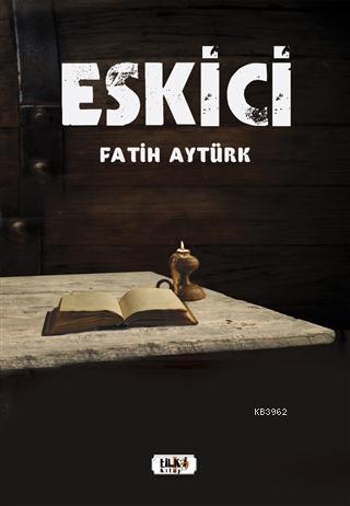 Eskici - Fatih Aytürk | Yeni ve İkinci El Ucuz Kitabın Adresi