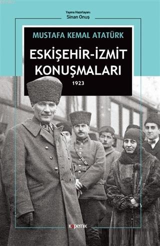 Eskişehir - İzmit Konuşmaları 1923 - Mustafa Kemal Atatürk | Yeni ve İ