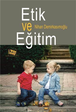 Etik ve Eğitim - Nihan Demirkasımoğlu | Yeni ve İkinci El Ucuz Kitabın