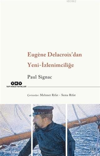 Eugene Delacroix'dan Yeni İzlenimciliğe - Paul Signac | Yeni ve İkinci