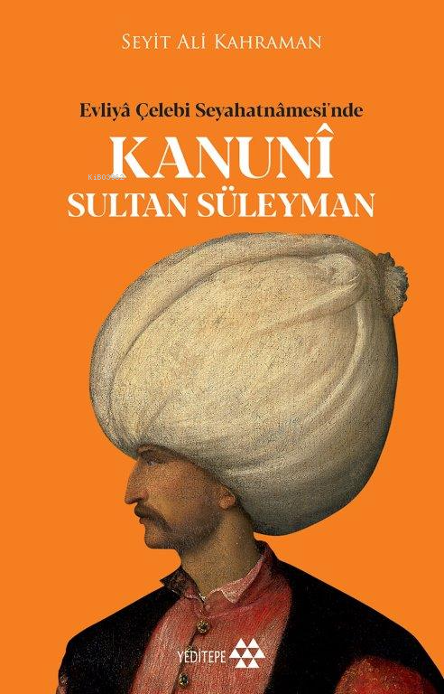 Evliya Çelebi Seyahatnamesi'nde Kanuni Sultan Süleyman - | Yeni ve İki