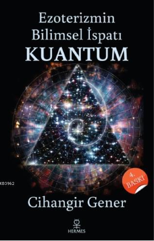Ezoterizmin Bilimsel İspatı Kuantum - Cihangir Gener | Yeni ve İkinci 