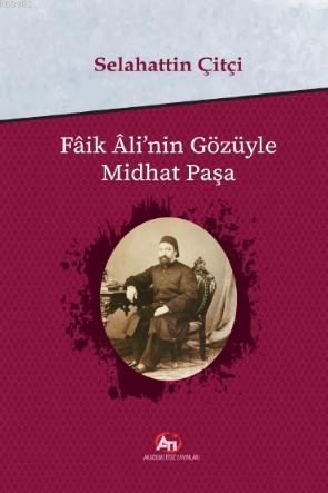 Faik Ali'nin Gözüyle Mithat Paşa - Selahattin Çitçi | Yeni ve İkinci E