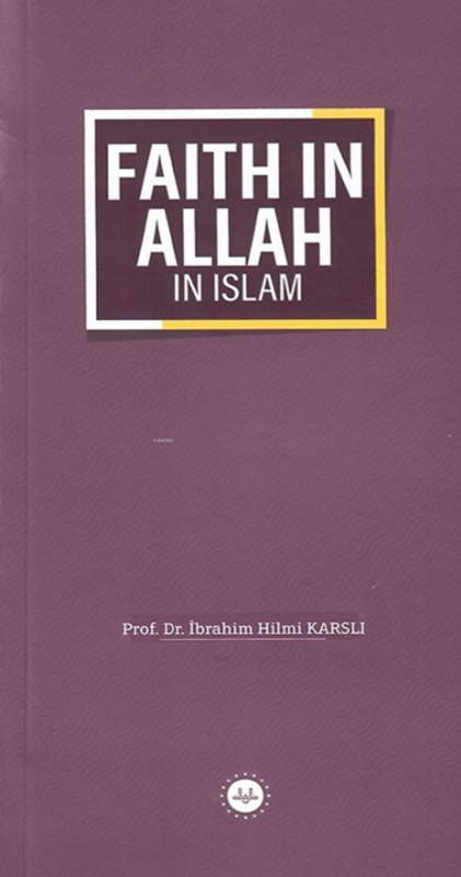Faith In Allah In Islam - İslamda Allaha İman (İngilizce) - İbrahim Hi