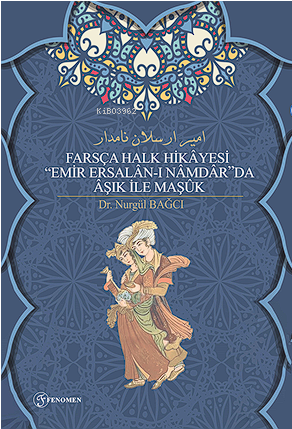 Farsça Halk Hikâyesi “Emir Ersalân-I Nâmdâr”Da Âşık İle Maşûk - Nurgül