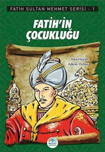 Fatih`in Çocukluğu - Fatih Sultan Mehmet Serisi 1 - Adem Özbay | Yeni 