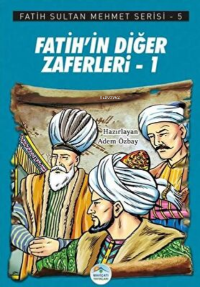 Fatih’in Diğer Zaferleri-1 - Fatih Sultan Mehmet Serisi 5 - Adem Özbay