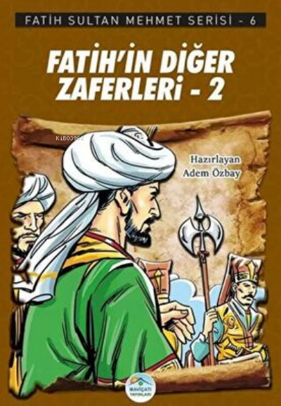 Fatih’in Diğer Zaferleri-2 - Fatih Sultan Mehmet Serisi 6 - Adem Özbay