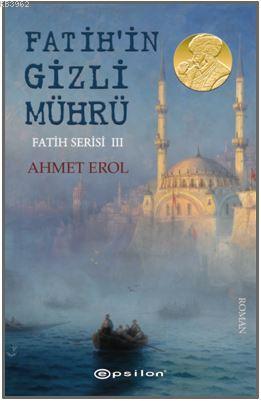Fatih Serisi III : Fatih'in Gizli Mührü - Ahmet Erol | Yeni ve İkinci 