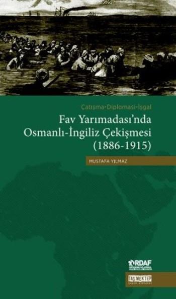 Fav Yarımadası'nda Osmanlı-İngiliz Çekişmesi (1886-1915) - Mustafa Yıl