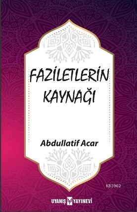 Faziletlerin Kaynağı - Abdullatif Acar | Yeni ve İkinci El Ucuz Kitabı