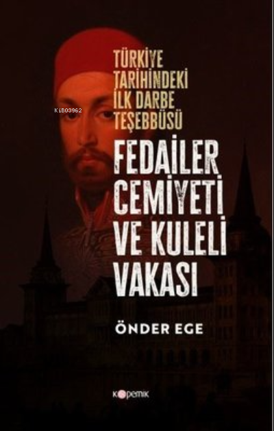 Fedailer Cemiyeti ve Kuleli Vakası - Türkiye Tarihindeki İlk Darbe Teş